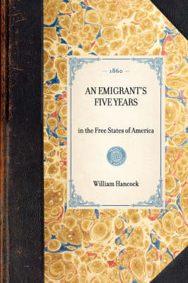 Emigrant's Five Years - William Hancock