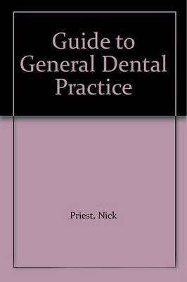 A Guide to General Dental Practice - Nick Priest, Hardev Seehra, Murray Wallace