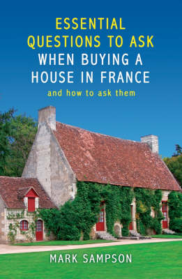 Essential Questions to Ask Yourself When Buying a House in France - Mark Sampson