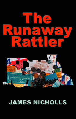 The Runaway Rattler: the Story of a Lone Adventurer Travelling the World by Train - James Nicholls