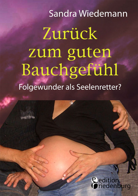 Zurück zum guten Bauchgefühl - Folgewunder als Seelenretter? - Sandra Wiedemann