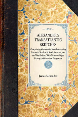 Alexander's Transatlantic Sketches - Sir James Alexander