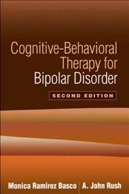 Cognitive-Behavioral Therapy for Bipolar Disorder, Second Edition - Monica Ramirez Basco, A. John Rush