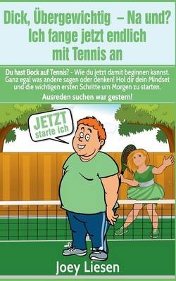 Dick, übergewichtig - Na und? Ich fange jetzt endlich mit Tennis an - Joey Liesen