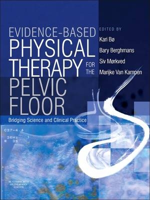 Evidence-based Physical Therapy for the Pelvic Floor - Kari Bo, Bary Berghmans, Marijke Van Kampen, Siv Morkved