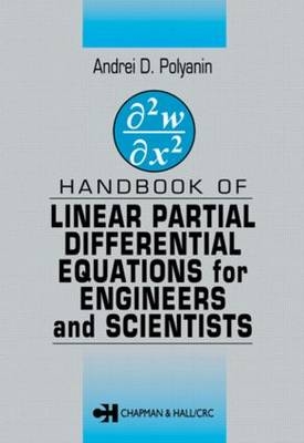 Handbook of Linear Partial Differential Equations for Engineers and Scientists - Andrei D. Polyanin