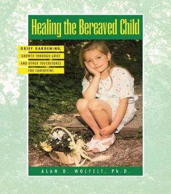 Healing The Bereaved Child - Alan Wolfelt