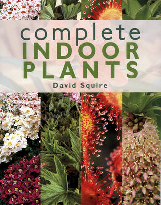 Complete Indoor Plants - David Squire