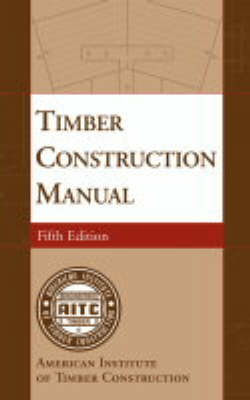 Timber Construction Manual -  American Institute of Timber Construction (Aitc)