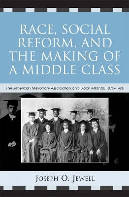 Race, Social Reform, and the Making of a Middle Class - Joseph O. Jewell