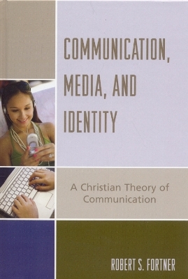 Communication, Media, and Identity - Robert S. Fortner