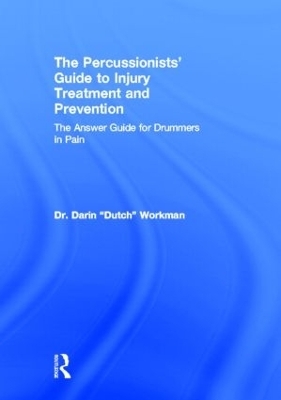 The Percussionists' Guide to Injury Treatment and Prevention - . Darin "Dutch" Workman