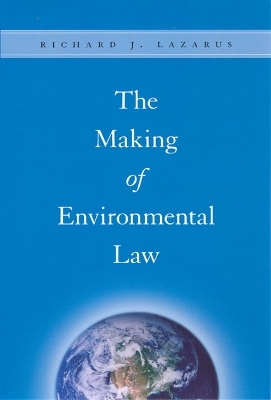 The Making of Environmental Law - Richard J. Lazarus