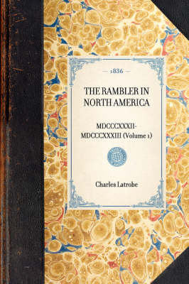 Rambler in North America (Volume 1) - Charles Latrobe