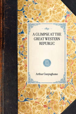 A Glimpse at the Great Western Republic -  Arthur Cunynghame