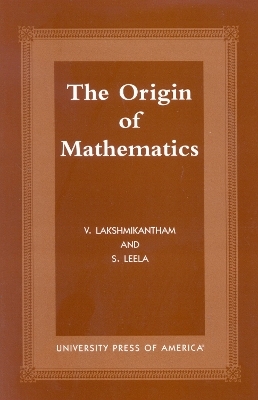 The Origins of Mathematics - V. Lakshmikantham, S. Leela