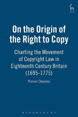 On the Origin of the Right to Copy - Ronan Deazley