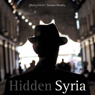 Hidden Syria - Marie Colvin