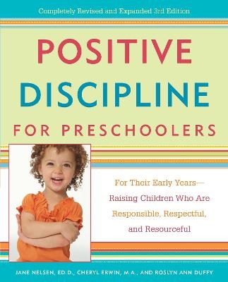 Positive Discipline for Preschoolers - Jane Nelsen, Cheryl Erwin, Roslyn Ann Duffy