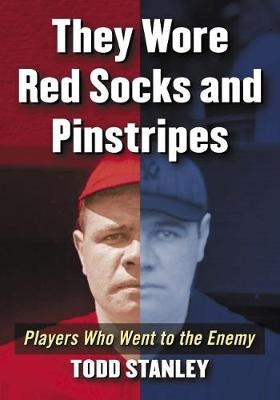 They Wore Red Socks and Pinstripes -  Stanley Todd Stanley