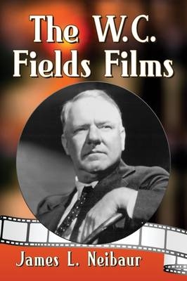 W.C. Fields Films -  Neibaur James L. Neibaur