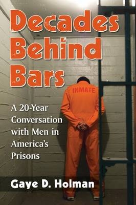 Decades Behind Bars -  Holman Gaye D. Holman