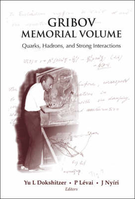 Gribov Memorial Volume: Quarks, Hadrons And Strong Interactions - Proceedings Of The Memorial Workshop Devoted To The 75th Birthday Of V N Gribov - 