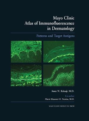 Mayo Clinic Atlas of Immunofluorescence in Dermatology - Amer N. Kalaaji, Marie E.O. Nicolas