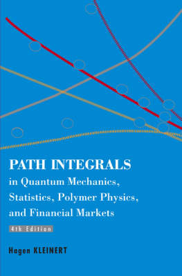 Path Integrals In Quantum Mechanics, Statistics, Polymer Physics, And Financial Markets (4th Edition) - Hagen Kleinert