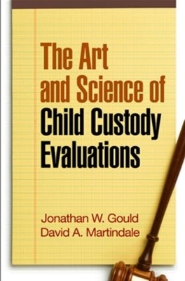 The Art and Science of Child Custody Evaluations - Jonathan W. Gould, David A. Martindale, Robert E. Emery, Leslie Drozd, Robert Galatzer-Levy