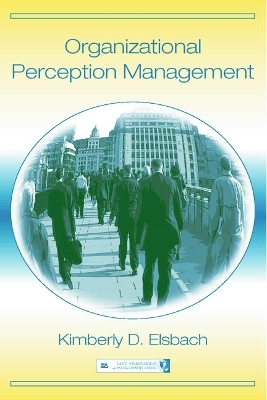 Organizational Perception Management - Kimberly D. Elsbach