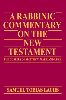 A Rabbinic Commentary on the New Testatment : the Gospels of Matthew, Mark - Samuel Tobias Lachs