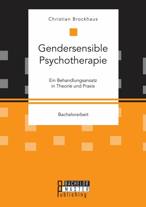 Gendersensible Psychotherapie. Ein Behandlungsansatz in Theorie und Praxis -  Christian Brockhaus