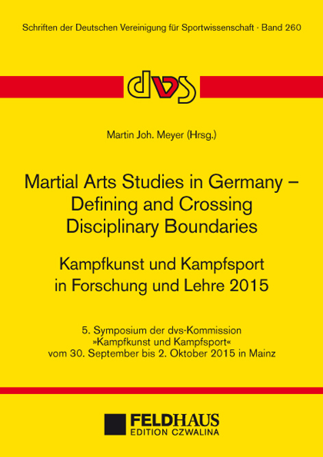 Martial Arts Studies in Germany – Defining and Crossing Disciplinary Boundaries. Kampfkunst und Kampfsport in Forschung und Lehre 2015 - 