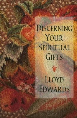 Discerning Your Spiritual Gifts - Lloyd Edwards