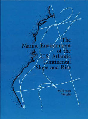 The Marine Environment of the United States Atlantic Continental Slope and Rise - J.D. Milliman, W.Redwood Wright