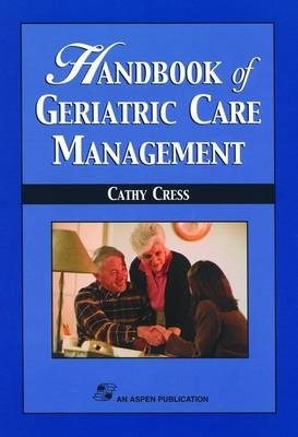 Handbook of Geriatric Care Management - Cathy Cress