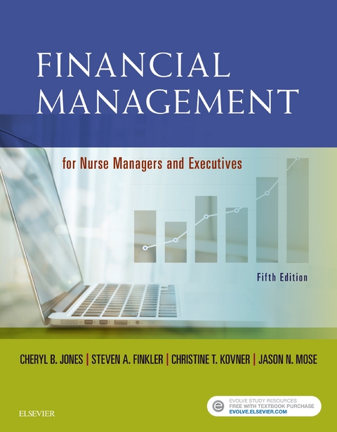 Financial Management for Nurse Managers and Executives - E-Book -  Steven A. Finkler,  Cheryl Jones,  Christine T. Kovner,  Jason Mose