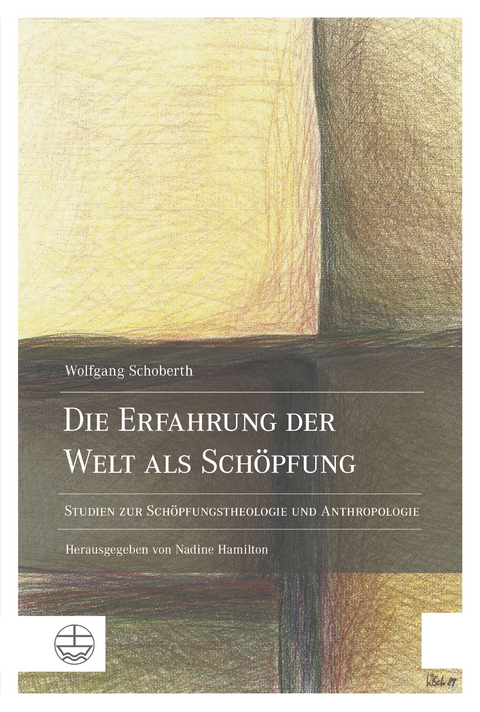 Die Erfahrung der Welt als Schöpfung - Wolfgang Schoberth