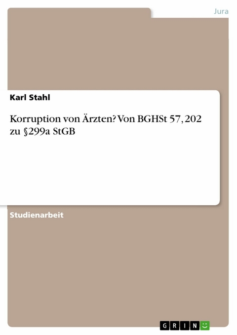 Korruption von Ärzten? Von BGHSt 57, 202 zu §299a StGB - Karl Stahl