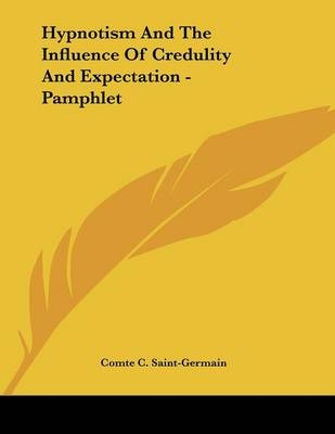 Hypnotism And The Influence Of Credulity And Expectation - Pamphlet - Comte C Saint-Germain