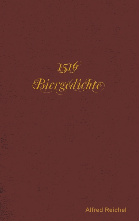 1516 Biergedichte - Alfred Reichel