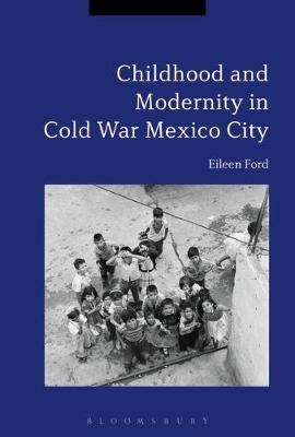 Childhood and Modernity in Cold War Mexico City -  Dr Eileen Ford