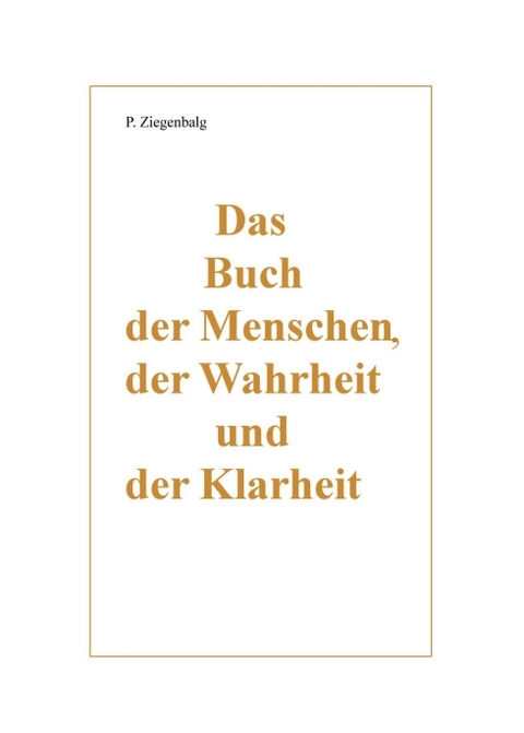 Das Buch der Menschen, der Wahrheit und der Klarheit - Peter Ziegenbalg