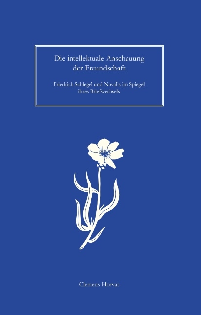 Die intellektuale Anschauung der Freundschaft - Clemens Horvat