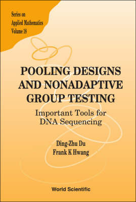 Pooling Designs And Nonadaptive Group Testing: Important Tools For Dna Sequencing - Frank Kwang-Ming Hwang, Ding-Zhu Du