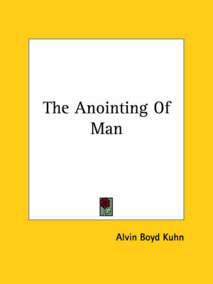 The Anointing Of Man - Alvin Boyd Kuhn