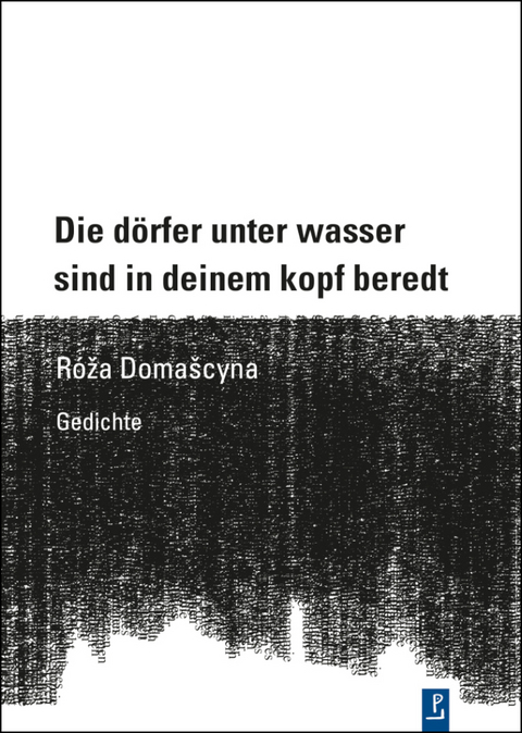 Die dörfer unter wasser sind in deinem kopf beredt - Róža Domašcyna