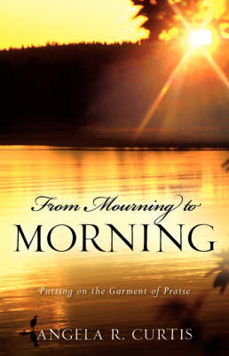 From Mourning to Morning - Angela R Curtis