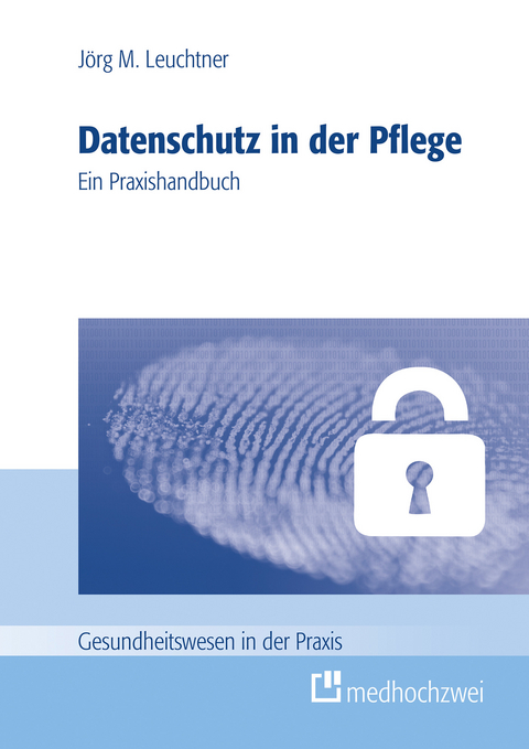 Datenschutz in der Pflege -  Jörg Leuchtner